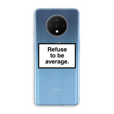 Refuse to be average: OnePlus 7T Transparant Hoesje