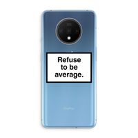 Refuse to be average: OnePlus 7T Transparant Hoesje