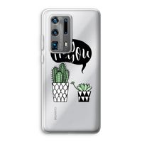 Hey you cactus: Huawei P40 Pro Plus Transparant Hoesje