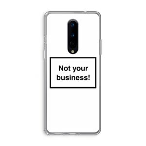 Not your business: OnePlus 8 Transparant Hoesje