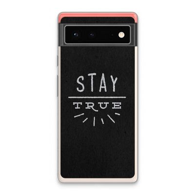 Stay true: Google Pixel 6 Transparant Hoesje