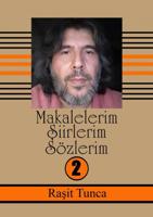Makalelerim Siirlerim Sözlerim - 2 - Rasit Tunca - ebook