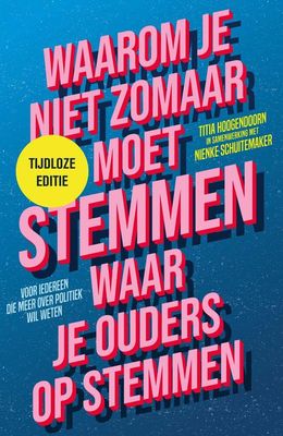Waarom je niet zomaar moet stemmen waar je ouders op stemmen - tijdloze editie - Titia Hoogendoorn, Nienke Schuitemaker - ebook