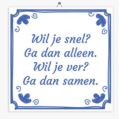 Spreuk tegeltje wil je snel, wil je ver