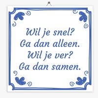 Spreuk tegeltje wil je snel, wil je ver