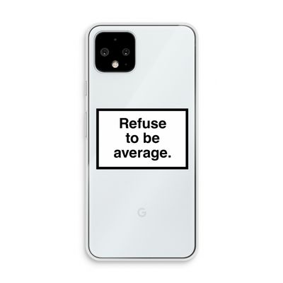 Refuse to be average: Pixel 4 Transparant Hoesje
