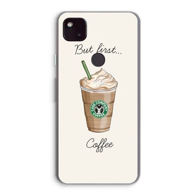 But first coffee: Google Pixel 4a 5G Transparant Hoesje