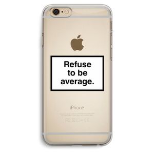 Refuse to be average: iPhone 6 Plus / 6S Plus Transparant Hoesje