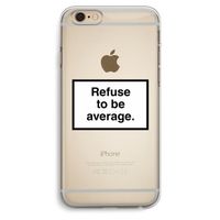 Refuse to be average: iPhone 6 Plus / 6S Plus Transparant Hoesje