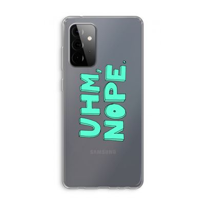 UHM, NOPE.: Samsung Galaxy A72 Transparant Hoesje