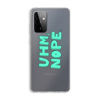 UHM, NOPE.: Samsung Galaxy A72 Transparant Hoesje