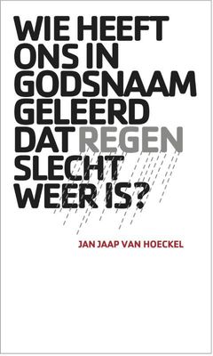 Wie heeft ons in godsnaam geleerd dat regen slecht weer is? - Jan Jaap van Hoeckel - ebook