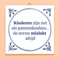 Tegeltje Kinderen zijn net pannenkoeken