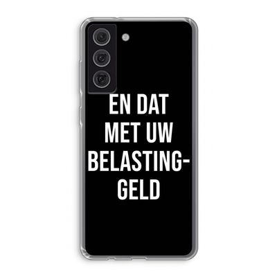Belastinggeld - Zwart: Samsung Galaxy S21 FE Transparant Hoesje