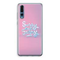 Sorry not sorry: Huawei P20 Pro Transparant Hoesje