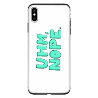 UHM, NOPE.: iPhone XS Max Tough Case