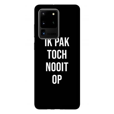 Ik pak nooit op - Zwart: Samsung Galaxy S20 Ultra Tough Case