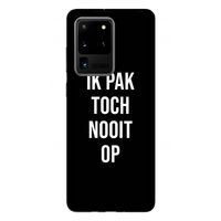 Ik pak nooit op - Zwart: Samsung Galaxy S20 Ultra Tough Case