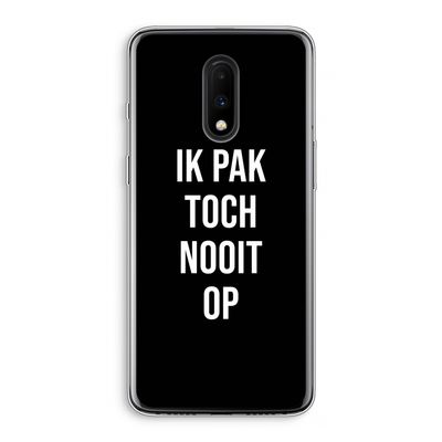 Ik pak nooit op - Zwart: OnePlus 7 Transparant Hoesje