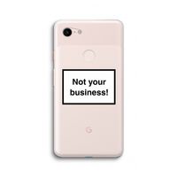 Not your business: Google Pixel 3 XL Transparant Hoesje