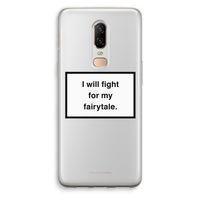 Fight for my fairytale: OnePlus 6 Transparant Hoesje