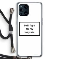 Fight for my fairytale: Oppo Find X3 Transparant Hoesje met koord