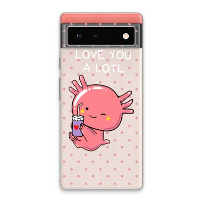 Love You A Lotl: Google Pixel 6 Transparant Hoesje