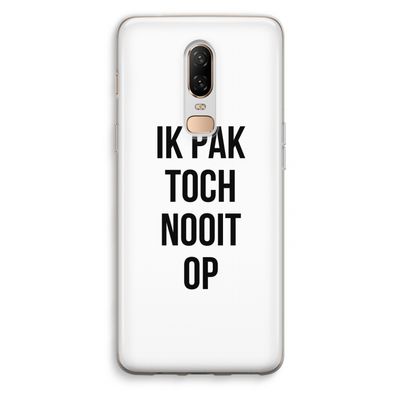 Ik pak nooit op: OnePlus 6 Transparant Hoesje