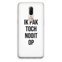 Ik pak nooit op: OnePlus 6 Transparant Hoesje