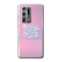 Sorry not sorry: Huawei P40 Pro Plus Transparant Hoesje