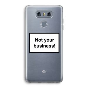 Not your business: LG G6 Transparant Hoesje