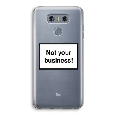 Not your business: LG G6 Transparant Hoesje