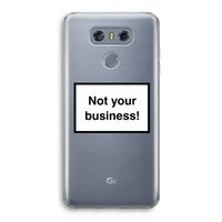 Not your business: LG G6 Transparant Hoesje