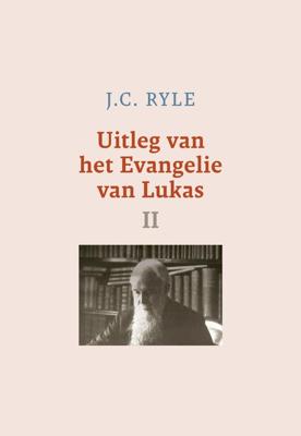 Uitleg van het Evangelie van Lukas - II - J.C. Ryle - ebook