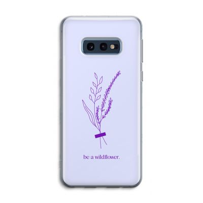 Be a wildflower: Samsung Galaxy S10e Transparant Hoesje