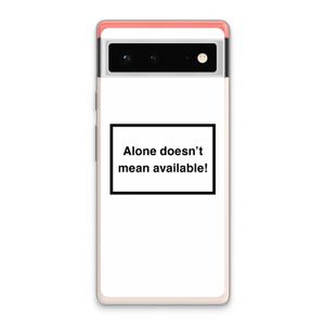 Alone: Google Pixel 6 Transparant Hoesje