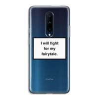 Fight for my fairytale: OnePlus 7 Pro Transparant Hoesje