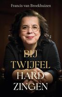 Bij twijfel hard zingen - Francis van Broekhuizen - ebook