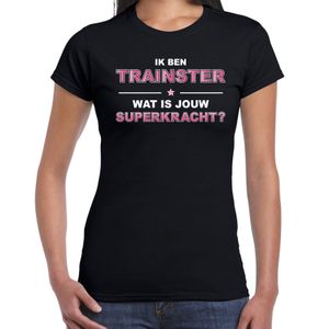 Ik ben trainster wat is jouw superkracht t-shirt zwart voor dames - cadeau shirt trainster