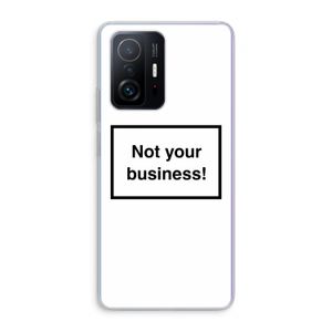 Not your business: Xiaomi 11T Pro Transparant Hoesje