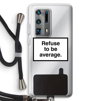 Refuse to be average: Huawei P40 Pro Plus Transparant Hoesje met koord