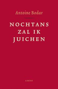 Nochtans zal ik juichen - Antoine Bodar - ebook