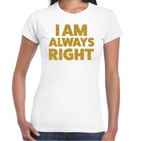 Foute party t-shirt dames - I am always right - wit - glitter goud - carnaval/themafeest