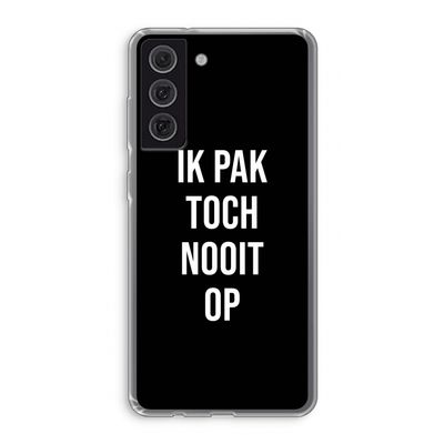 Ik pak nooit op - Zwart: Samsung Galaxy S21 FE Transparant Hoesje
