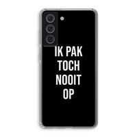 Ik pak nooit op - Zwart: Samsung Galaxy S21 FE Transparant Hoesje