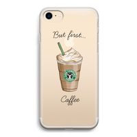 But first coffee: iPhone 7 Transparant Hoesje