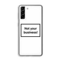 Not your business: Samsung Galaxy S21 Plus Transparant Hoesje