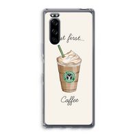 But first coffee: Sony Xperia 5 Transparant Hoesje