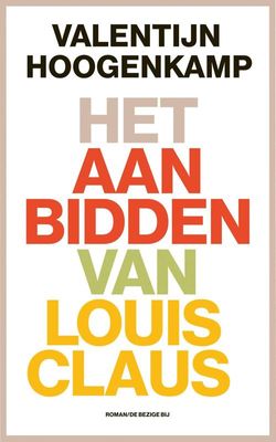 Het aanbidden van Louis Claus - Valentijn Hoogenkamp - ebook