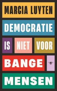 Democratie is niet voor bange mensen - Marcia Luyten - ebook